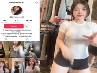 Clip sex Lanhxinhyeu06 nữ Tiktoker vú to nổi tiếng